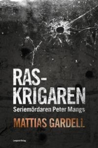 Gardell, Mattias (2015). Raskrigaren: seriemördaren Peter Mangs. Stockholm: Leopard