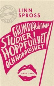 Spross, Linn. 2013. Grundläggande studier i hoppfullhet och hopplöshet: roman. Stockholm: Wahlström & Widstrand