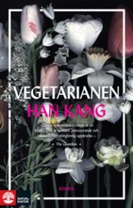 Han, Kang. 2016. Vegetarianen. Stockholm: Natur & Kultur Översättning från engelskan: Eva Johansson.